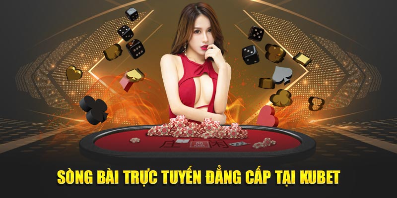 Sòng bài trực tuyến đẳng cấp tại KUBET